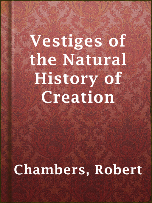 Title details for Vestiges of the Natural History of Creation by Robert Chambers - Available